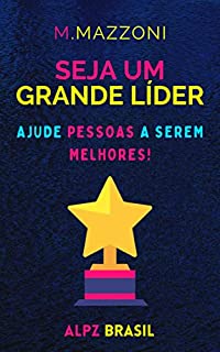 Livro Seja Um Grande Líder: Ajude Pessoas A Serem Melhores!
