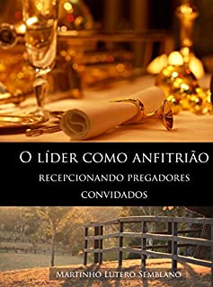 Livro O Líder como Anfitrião: Recepcionando pregadores convidados (Liderança Cristã Livro 15)