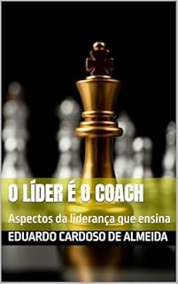 Livro O Líder é o Coach: Aspectos da liderança que ensina