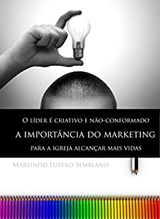 Livro O líder é criativo e não-conformado: a importância do marketing para a igreja alcançar mais vidas (Liderança Cristã Livro 32)