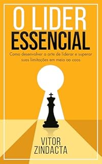 Livro O líder essencial: Como desenvolver a arte de liderar e superar suas limitações em meio ao caos (Autoajuda)