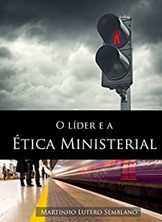 Livro O Líder e a Ética Ministerial (Liderança Cristã Livro 33)