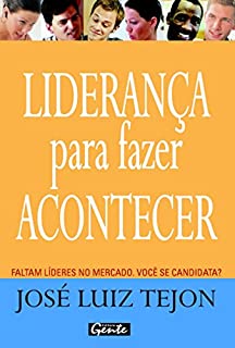 Livro Liderança para fazer acontecer: Faltam líderes no mercado. Você se candidata?