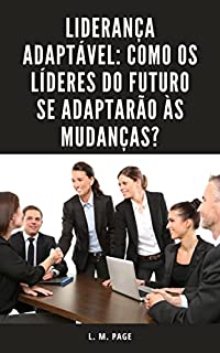 Livro Liderança Adaptável: Como os líderes do futuro se adaptarão às mudanças?