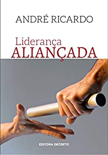 Livro LIDERANÇA ALIANÇADA: OS SETE CAPÍTULOS DESTE LIVRO PODEM SER FERRAMENTAS IMPORTANTES PARA LIDERANÇAS QUE DECIDIRAM ESTA ACIMA DA MÉDIA (OURO 1)