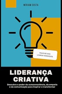 Livro Liderança Criativa: Descubra o poder da autoconsciência, da empatia e da comunicação para inspirar e transformar