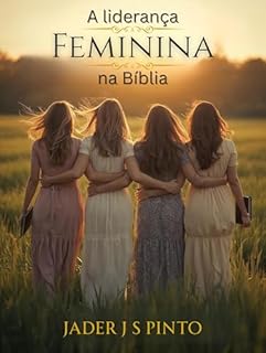 Livro A liderança feminina na Bíblia: O legado das mulheres de fé no plano de Deus