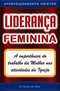 Livro Liderança Feminina: A Importância do Trabalho da Mulher nas Atividades da Igreja (Aperfeiçoamento Cristão - Treinamento para Obreiros 2022)