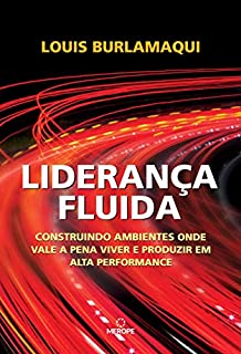 Livro Liderança Fluida: Construindo ambientes onde vale a pena viver e produzir em alta performance