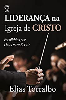 Liderança na Igreja de Cristo: Escolhidos por Deus para servir