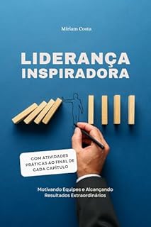Livro Liderança Inspiradora : Motivando Equipes e Alcançando Resultados Extraordinários