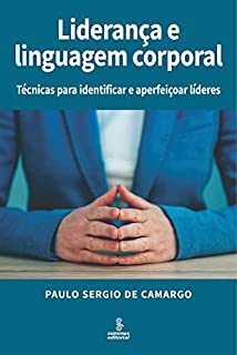 Livro Liderança e linguagem corporal: Técnicas para identificar e aperfeiçoar líderes