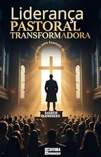 Livro LIDERANÇA PASTORAL TRANSFORMADORA Inspirando pelo Exemplo de Cristo: Livro 141 de 10.000