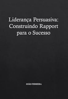 Livro Liderança Persuasiva: Construindo Rapport para o Sucesso