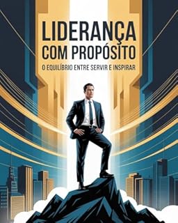 Livro Liderança com Propósito: O Equilíbrio entre Servir e Inspirar