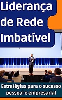 Livro Liderança de Rede Imbatível: Estratégias para o sucesso pessoal e empresarial