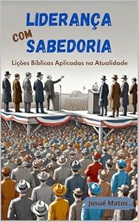Livro Liderança com Sabedoria: Lições Bíblicas Aplicadas na Atualidade