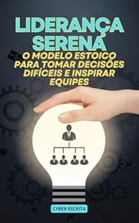 Livro Liderança Serena: O Modelo Estoico para Tomar Decisões Difíceis e Inspirar Equipes (Estoicismo Livro 45)
