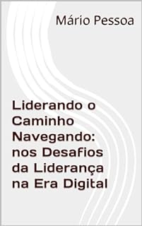 Livro Liderando o Caminho Navegando: nos Desafios da Liderança na Era Digital