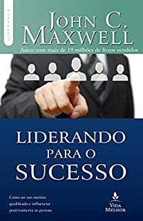 Livro Liderando para o sucesso: Descubra como ser um mentor qualificado e influenciar positivamente as pessoas