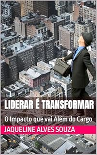 Livro Liderar é Transformar: O Impacto que vai Além do Cargo