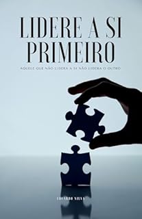 Livro Lidere a si primeiro: Aquele que não lidera a si não lidera o outro.