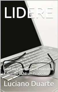 Livro LIDERE: Liderança duradoura e marcante, é quando se há um Propósito!