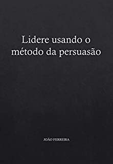 Livro Lidere usando o método da persuasão