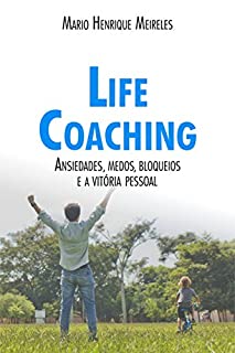 Livro Life Coaching - Volume 2: Ansiedades, Medos, Bloqueios e a Vitória Pessoal