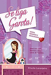 Livro Se Liga Garota!: Moda, Meninos e Maquiagem
