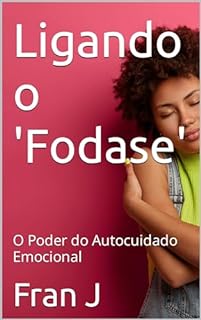 Livro Ligando o 'Fodase': O Poder do Autocuidado Emocional