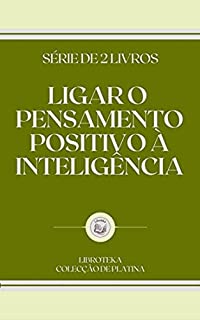 Livro LIGAR O PENSAMENTO POSITIVO À INTELIGÊNCIA: série de 2 livros