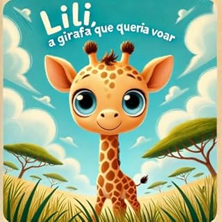 Livro Lili, a Girafa que Queria Voar: Uma história infantil sobre sonhos, imaginação e autoestima – com ilustrações encantadoras