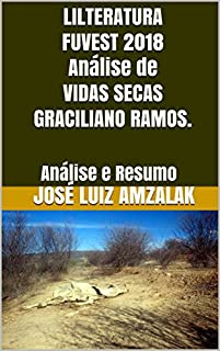 Livro LILTERATURA FUVEST 2018 Análise de VIDAS SECAS GRACILIANO RAMOS.: Análise e Resumo (A Literatura no Vestibular da FUVEST  2018 Livro 5)