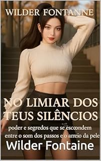 Livro No Limiar dos Teus Silêncios: Desejo, poder e segredos que se escondem entre o som dos passos e o arrepio da pele.