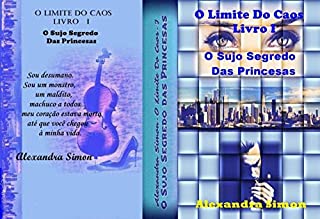 O LIMITE DO CAOS  LIVRO I: O Sujo Segredo das Princesas (Dragao & Ninfa  1)