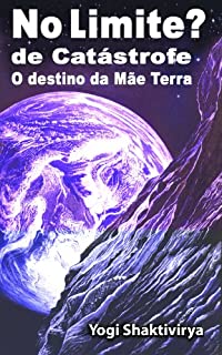 Livro No Limite? de Catástrofe   O destino da Mãe Terra