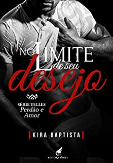 No limite de seu desejo : Perdão e Amor (Telles Livro 2)