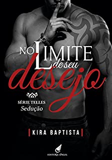 No limite de seu desejo: Sedução (Telles Livro 1)