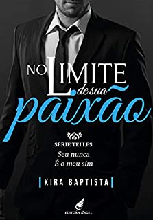 No limite de sua Paixão (Telles Livro 4)