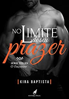 Livro No limite de seu prazer: O encontro (Telles Livro 7)