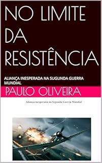 Livro NO LIMITE DA RESISTÊNCIA: ALIANÇA INESPERADA NA SUGUNDA GUERRA MUNDIAL