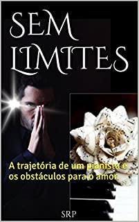 Livro SEM LIMITES: A trajetória de um pianista e os obstáculos para o amor.