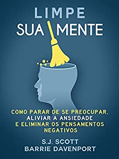 Livro Limpe Sua Mente: Como Parar de se Preocupar, Aliviar a Ansiedade e os Pensamentos Negativos