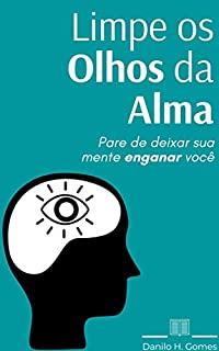 Livro Limpe os Olhos da Alma: Pare de deixar sua mente enganar você