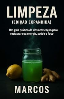 Limpeza (Edição Expandida): Desintoxicar seu corpo