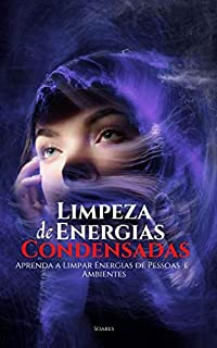 Livro LIMPEZA DE ENERGIAS CONDENSADAS: Aprenda a Limpar Energias de Pessoas e Ambientes