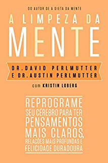 Livro A limpeza da mente: Reprograme seu cérebro para ter pensamentos mais claros, relações mais profundas e felicidade duradoura