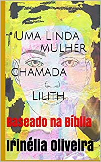 Livro Uma Linda mulher chamada         Lilith: Baseado na Bíblia