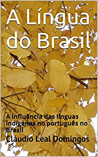 Livro A Língua do Brasil: A influência das línguas indígenas no português no Brasil